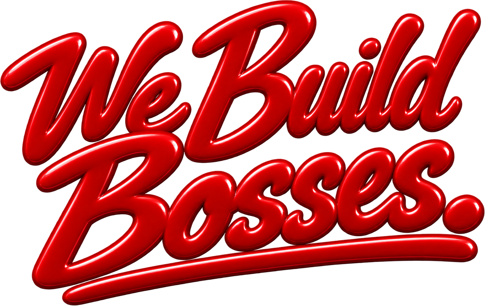 We Build Bosses.