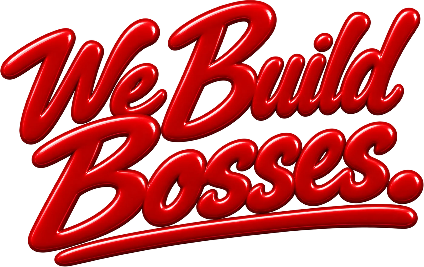 We Build Bosses.